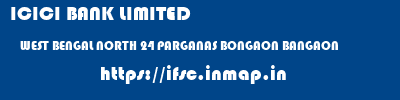 ICICI BANK LIMITED  WEST BENGAL NORTH 24 PARGANAS BONGAON BANGAON  ifsc code